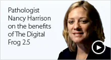 Pathologist Nancy Harrison on the benefits of The Digital Frog 2.5